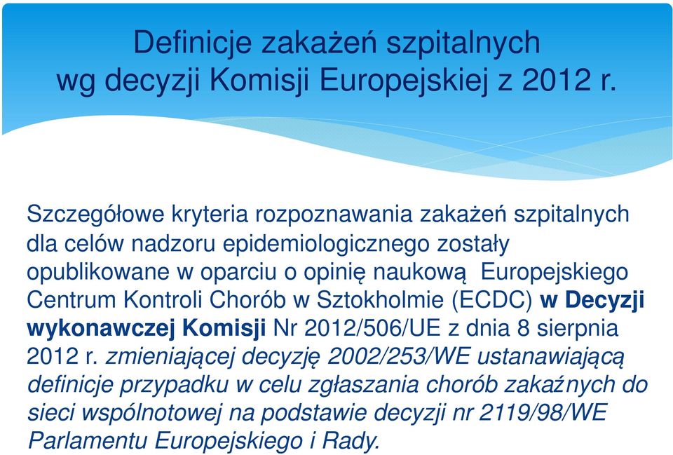 naukową Europejskiego Centrum Kontroli Chorób w Sztokholmie (ECDC) w Decyzji wykonawczej Komisji Nr 2012/506/UE z dnia 8 sierpnia