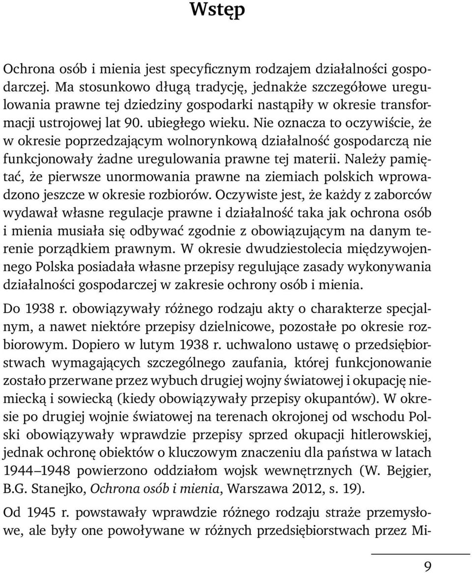 Nie oznacza to oczywiście, że w okresie poprzedzającym wolnorynkową działalność gospodarczą nie funkcjonowały żadne uregulowania prawne tej materii.