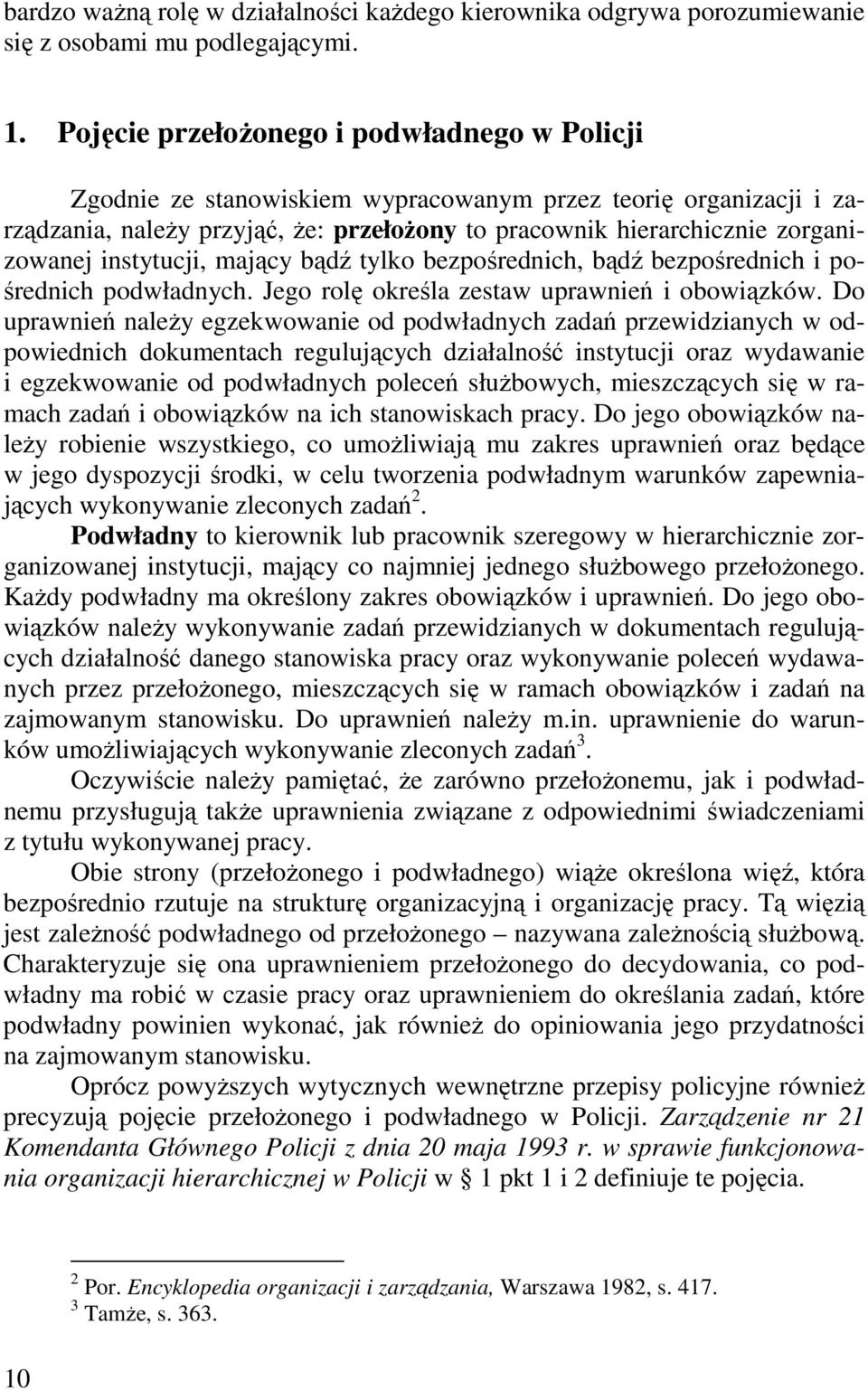 instytucji, mający bądź tylko bezpośrednich, bądź bezpośrednich i pośrednich podwładnych. Jego rolę określa zestaw uprawnień i obowiązków.