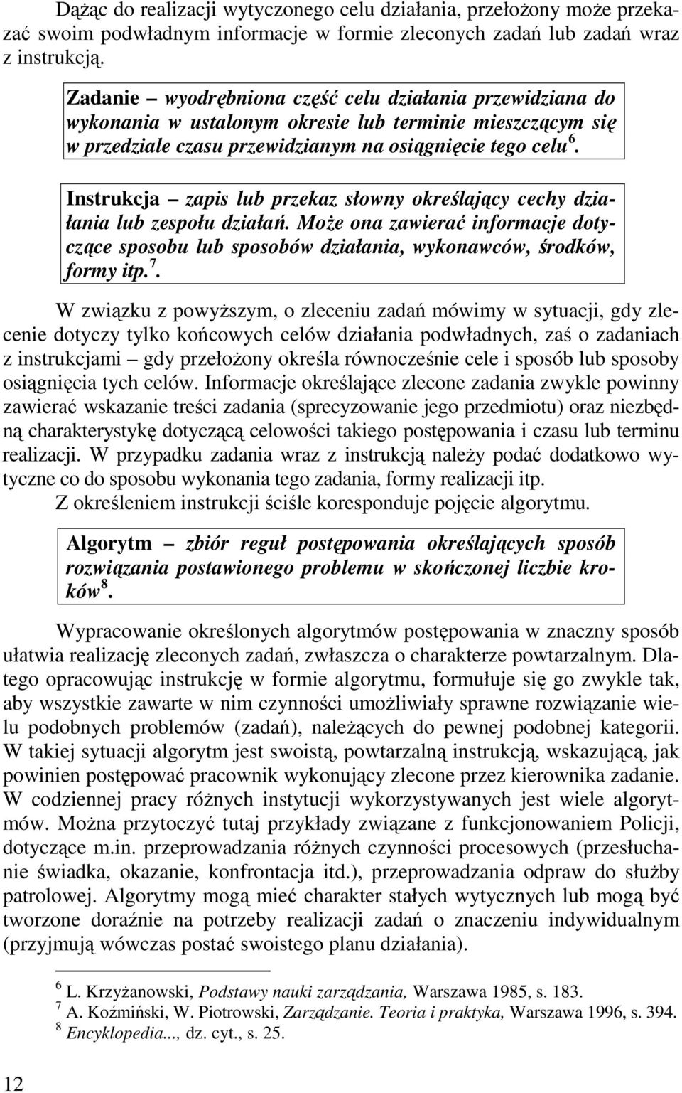 Instrukcja zapis lub przekaz słowny określający cechy działania lub zespołu działań. Może ona zawierać informacje dotyczące sposobu lub sposobów działania, wykonawców, środków, formy itp. 7.