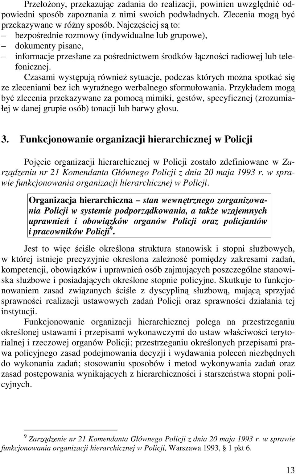 Czasami występują również sytuacje, podczas których można spotkać się ze zleceniami bez ich wyraźnego werbalnego sformułowania.