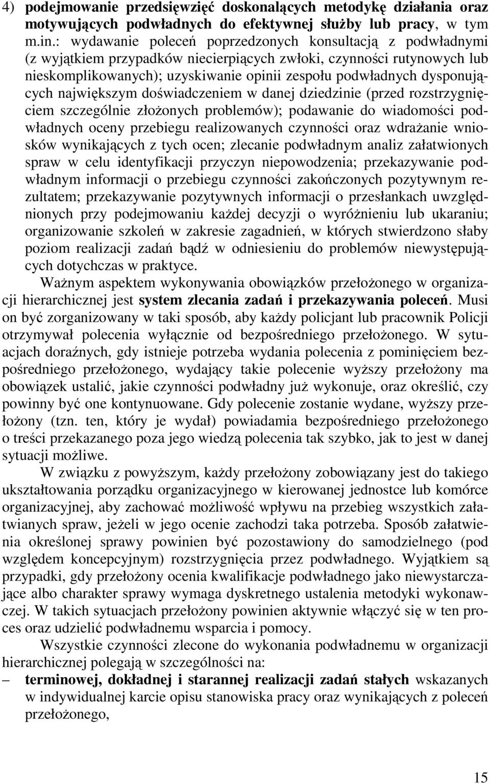 dysponujących największym doświadczeniem w danej dziedzinie (przed rozstrzygnięciem szczególnie złożonych problemów); podawanie do wiadomości podwładnych oceny przebiegu realizowanych czynności oraz