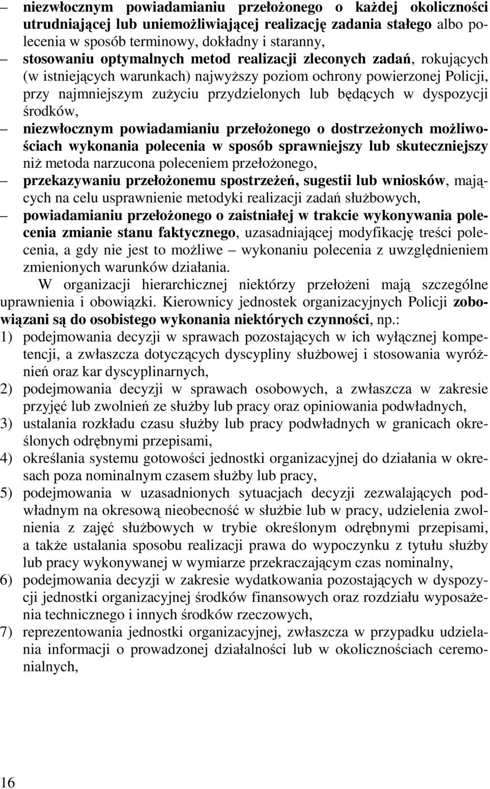 środków, niezwłocznym powiadamianiu przełożonego o dostrzeżonych możliwościach wykonania polecenia w sposób sprawniejszy lub skuteczniejszy niż metoda narzucona poleceniem przełożonego, przekazywaniu
