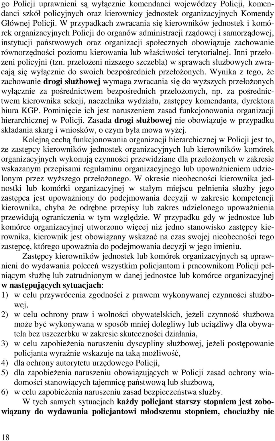 zachowanie równorzędności poziomu kierowania lub właściwości terytorialnej. Inni przełożeni policyjni (tzn.