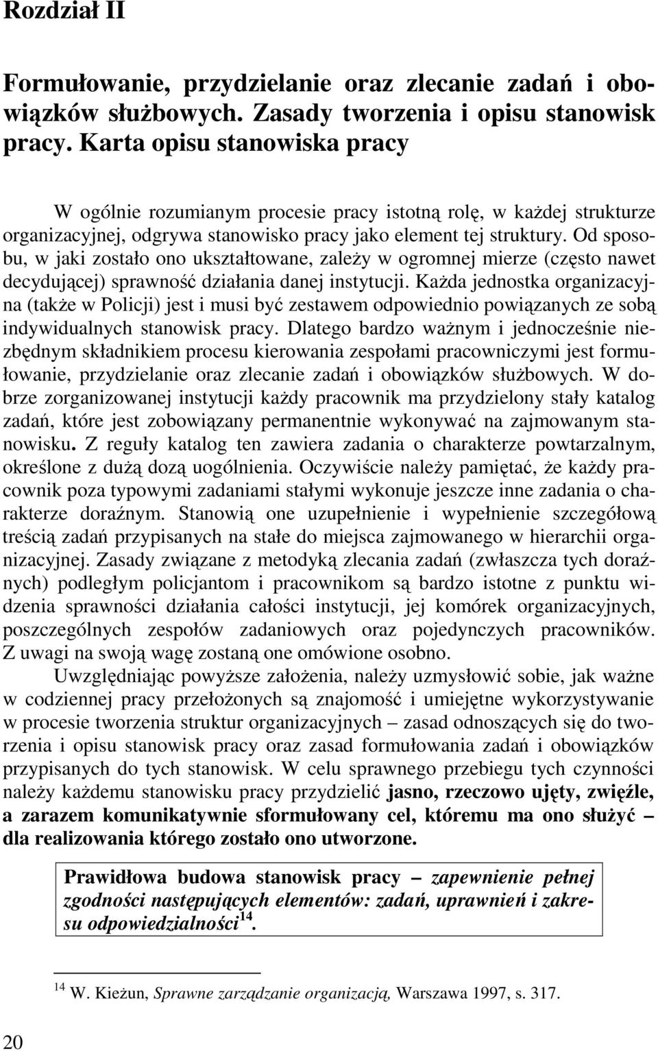 Od sposobu, w jaki zostało ono ukształtowane, zależy w ogromnej mierze (często nawet decydującej) sprawność działania danej instytucji.