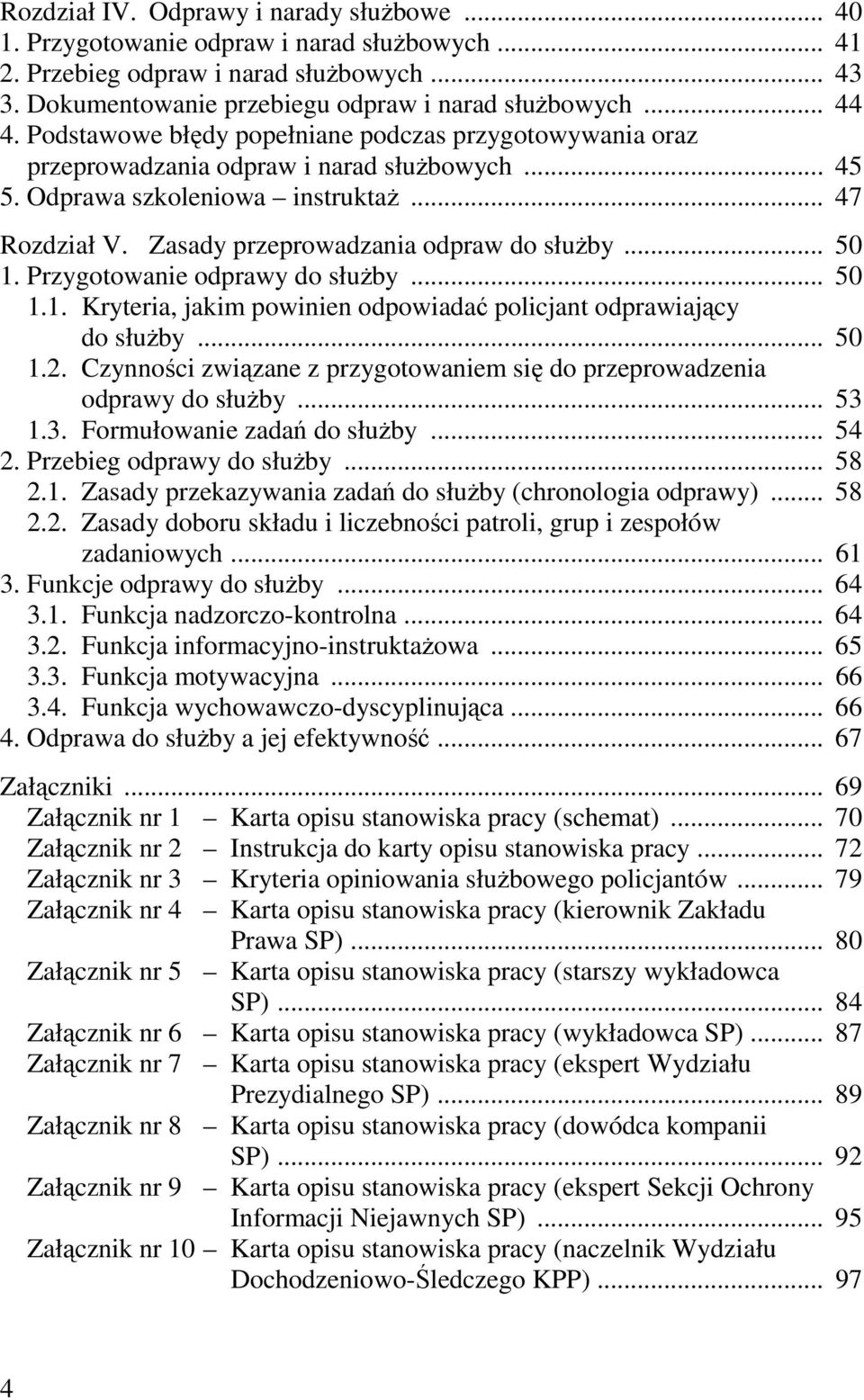 .. 50 1. Przygotowanie odprawy do służby... 50 1.1. Kryteria, jakim powinien odpowiadać policjant odprawiający do służby... 50 1.2.