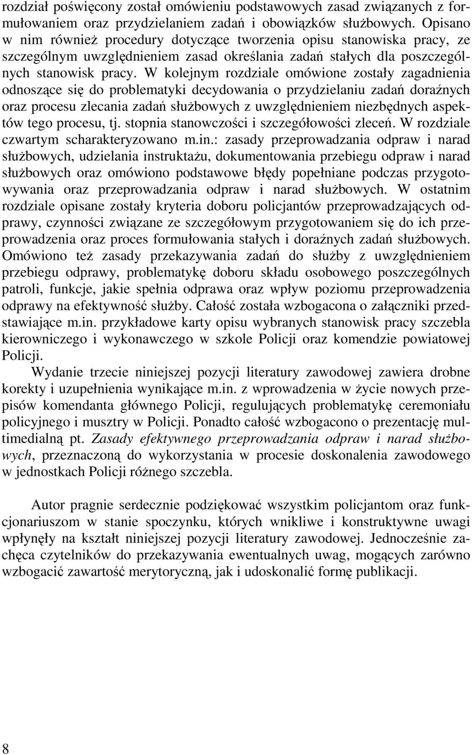 W kolejnym rozdziale omówione zostały zagadnienia odnoszące się do problematyki decydowania o przydzielaniu zadań doraźnych oraz procesu zlecania zadań służbowych z uwzględnieniem niezbędnych