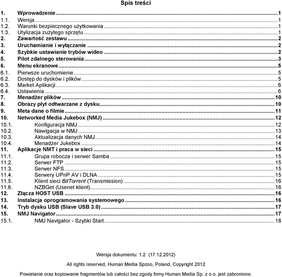 .. 6 7. Menadżer plików... 10 8. Obrazy płyt dtwarzane z dysku... 10 9. Meta dane filmie... 11 10. Netwrked Media Jukebx (NMJ)... 12 10.1. Knfiguracja NMJ... 12 10.2. Nawigacja w NMJ... 13 