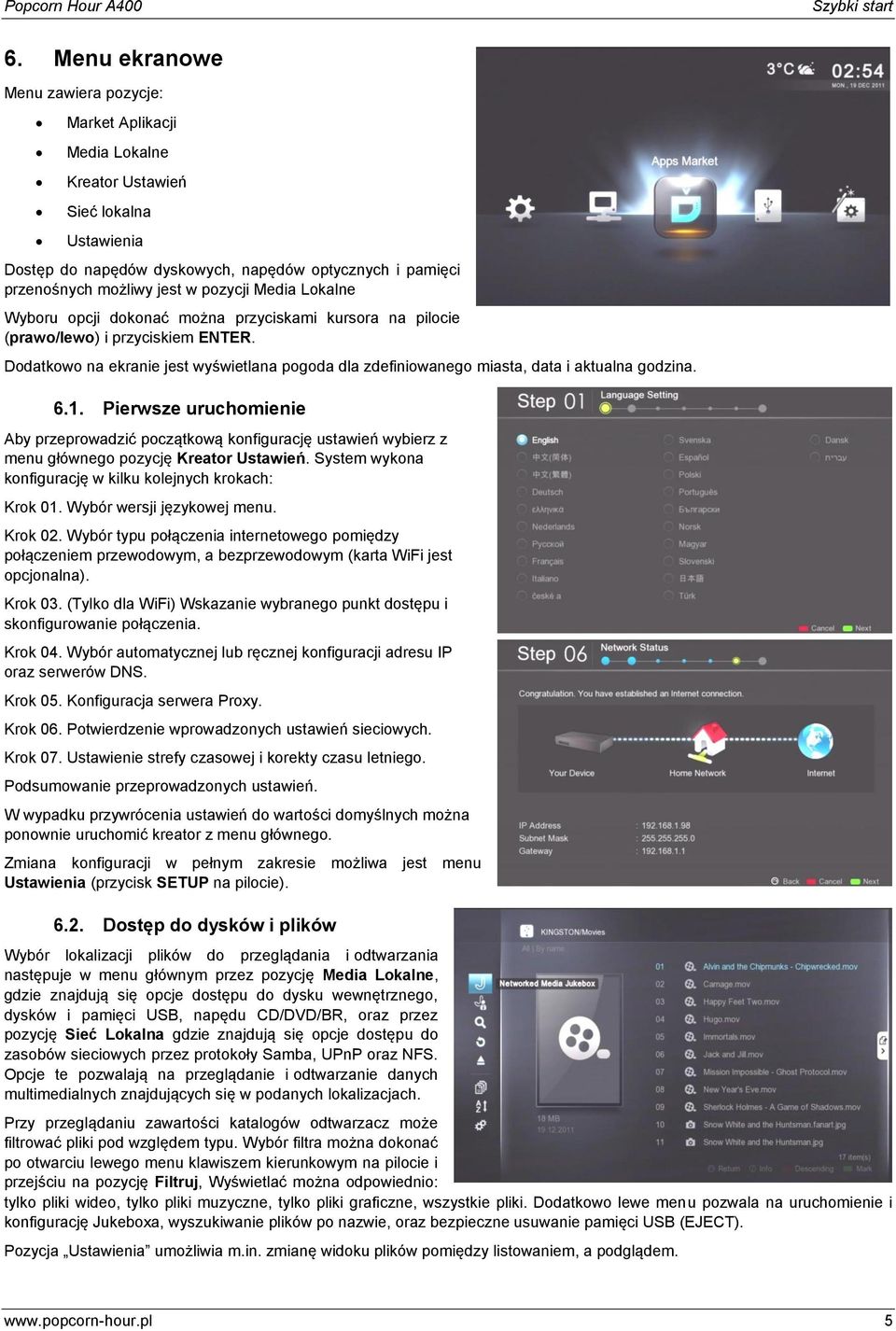 Lkalne Wybru pcji dknać mżna przyciskami kursra na pilcie (praw/lew) i przyciskiem ENTER. Ddatkw na ekranie jest wyświetlana pgda dla zdefiniwaneg miasta, data i aktualna gdzina. 6.1.