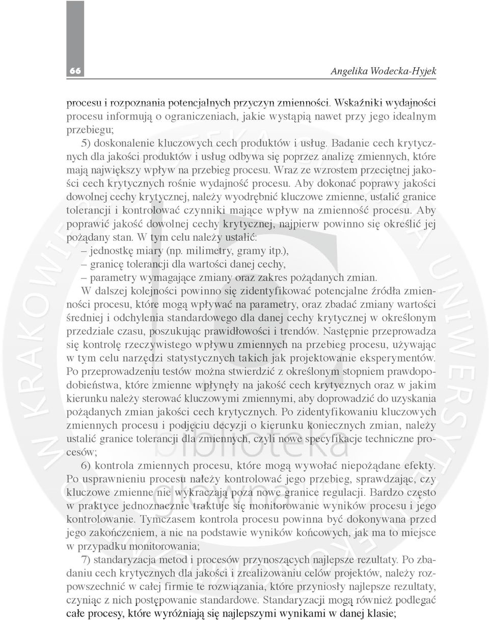 Badanie cech krytycznych dla jakości produktów i usług odbywa się poprzez analizę zmiennych, które mają największy wpływ na przebieg procesu.