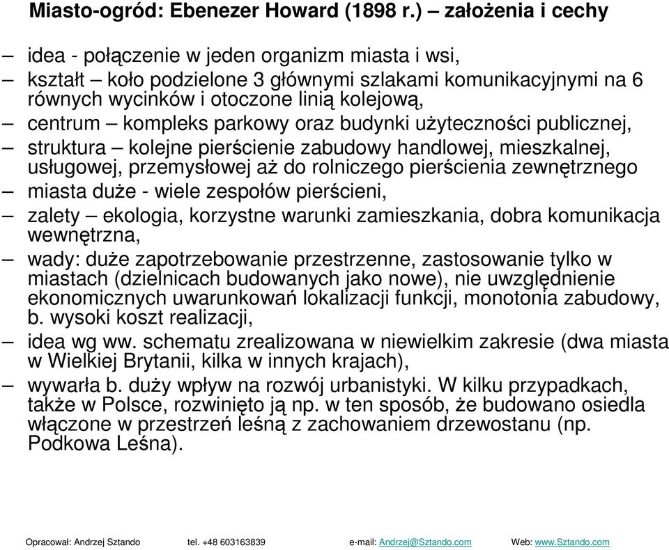 parkowy oraz budynki uŝyteczności publicznej, struktura kolejne pierścienie zabudowy handlowej, mieszkalnej, usługowej, przemysłowej aŝ do rolniczego pierścienia zewnętrznego miasta duŝe - wiele