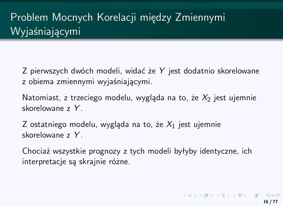 Natomiast, z trzeciego modelu, wygląda na to, że X 2 jest ujemnie skorelowane z Y.