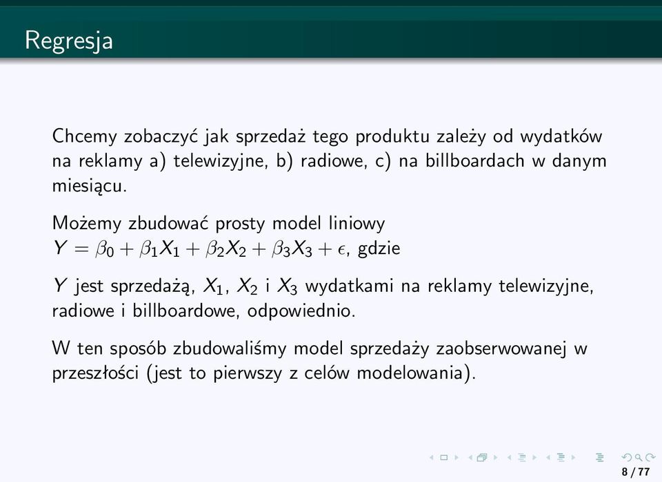 Możemy zbudować prosty model liniowy Y = β 0 + β 1 X 1 + β 2 X 2 + β 3 X 3 + ɛ, gdzie Y jest sprzedażą, X 1, X 2