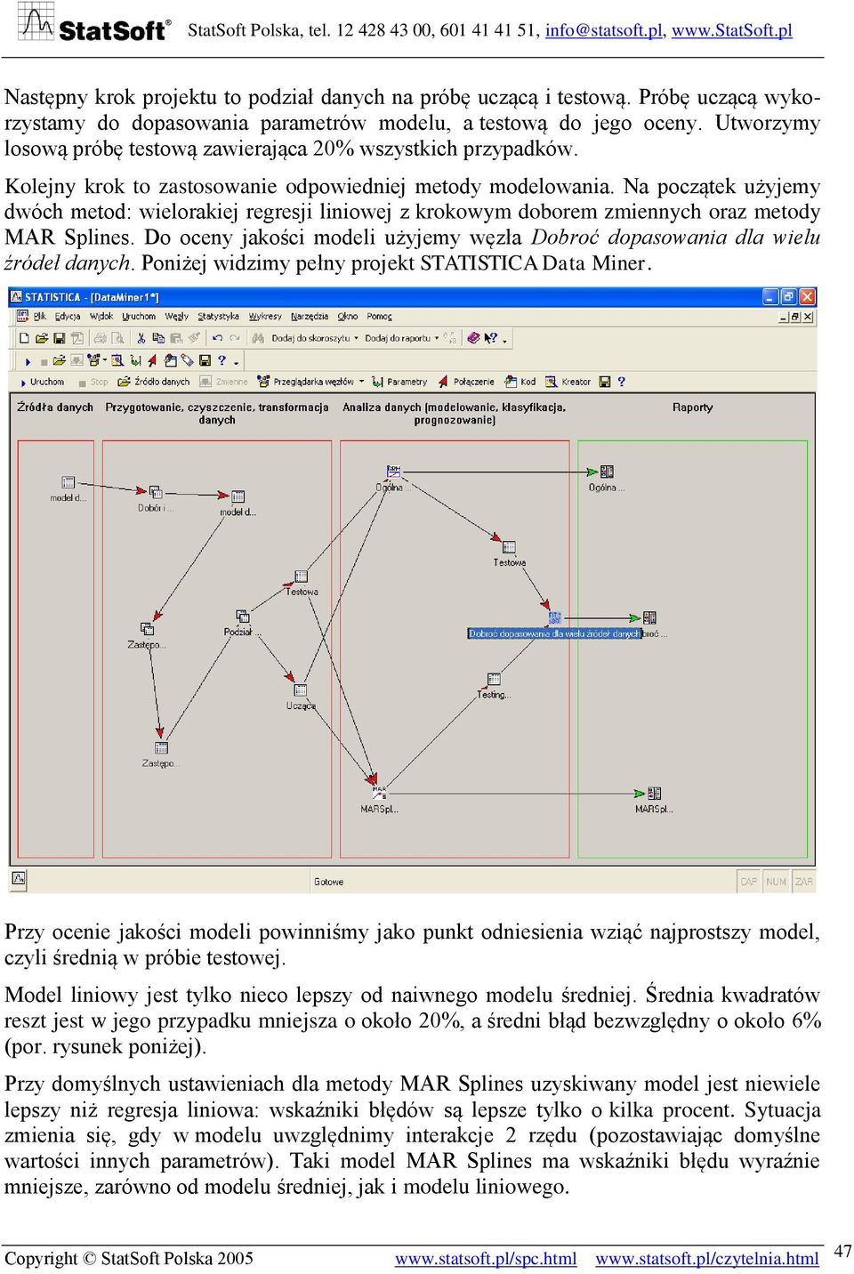 Na początek użyjemy dwóch metod: wielorakiej regresji liniowej z krokowym doborem zmiennych oraz metody MAR Splines. Do oceny jakości modeli użyjemy węzła Dobroć dopasowania dla wielu źródeł danych.