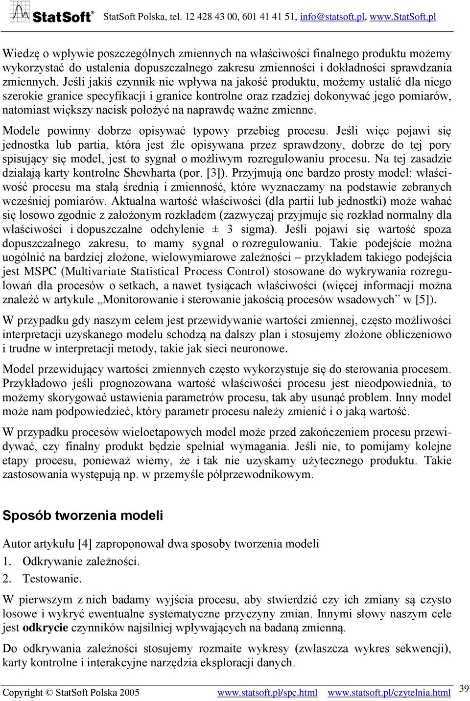 na naprawdę ważne zmienne. Modele powinny dobrze opisywać typowy przebieg procesu.