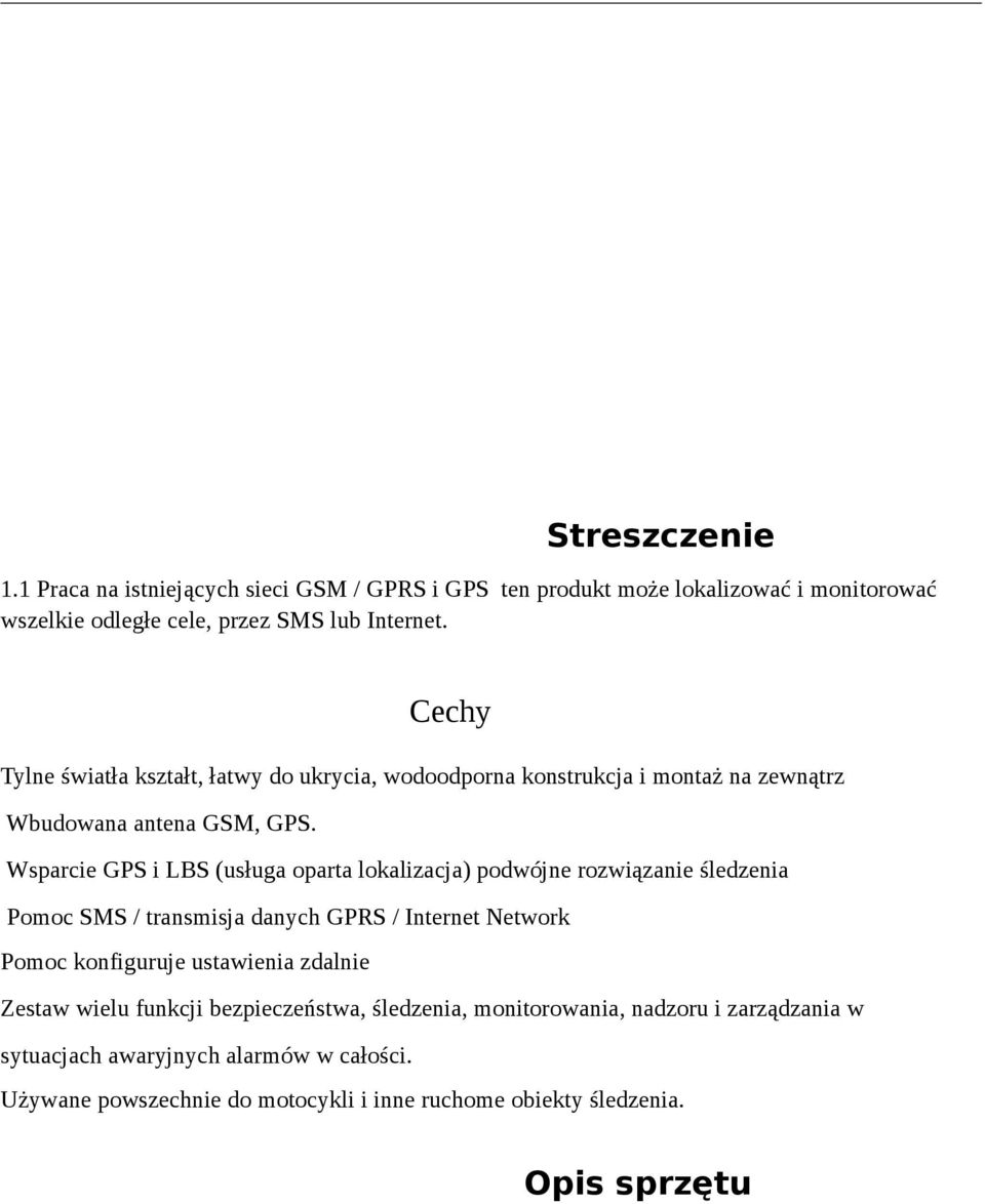 Wsparcie GPS i LBS (usługa oparta lokalizacja) podwójne rozwiązanie śledzenia Pomoc SMS / transmisja danych GPRS / Internet Network Pomoc konfiguruje ustawienia