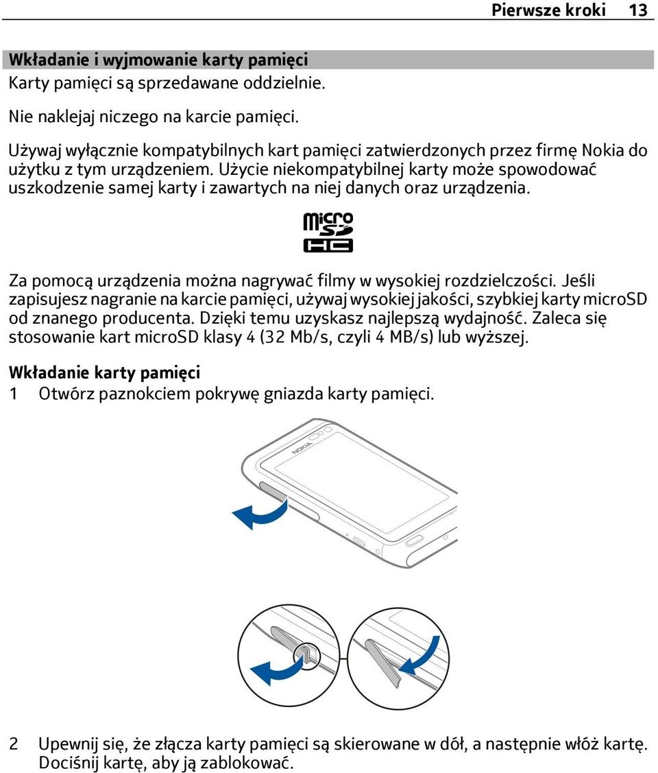 Użycie niekompatybilnej karty może spowodować uszkodzenie samej karty i zawartych na niej danych oraz urządzenia. Za pomocą urządzenia można nagrywać filmy w wysokiej rozdzielczości.