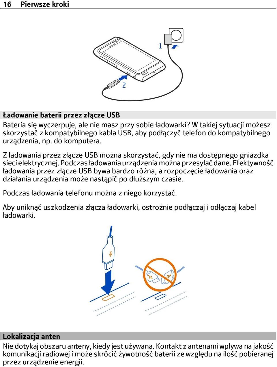 Z ładowania przez złącze USB można skorzystać, gdy nie ma dostępnego gniazdka sieci elektrycznej. Podczas ładowania urządzenia można przesyłać dane.