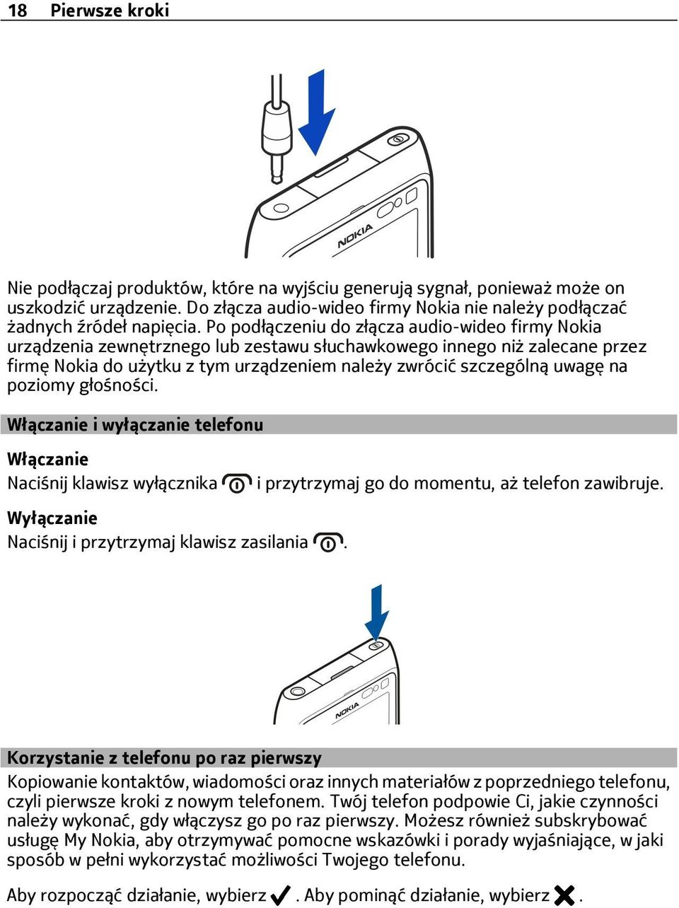 poziomy głośności. Włączanie i wyłączanie telefonu Włączanie Naciśnij klawisz wyłącznika Wyłączanie Naciśnij i przytrzymaj klawisz zasilania. i przytrzymaj go do momentu, aż telefon zawibruje.