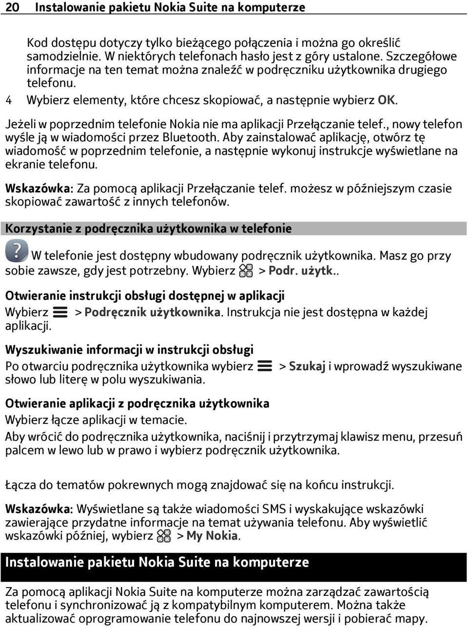 Jeżeli w poprzednim telefonie Nokia nie ma aplikacji Przełączanie telef., nowy telefon wyśle ją w wiadomości przez Bluetooth.