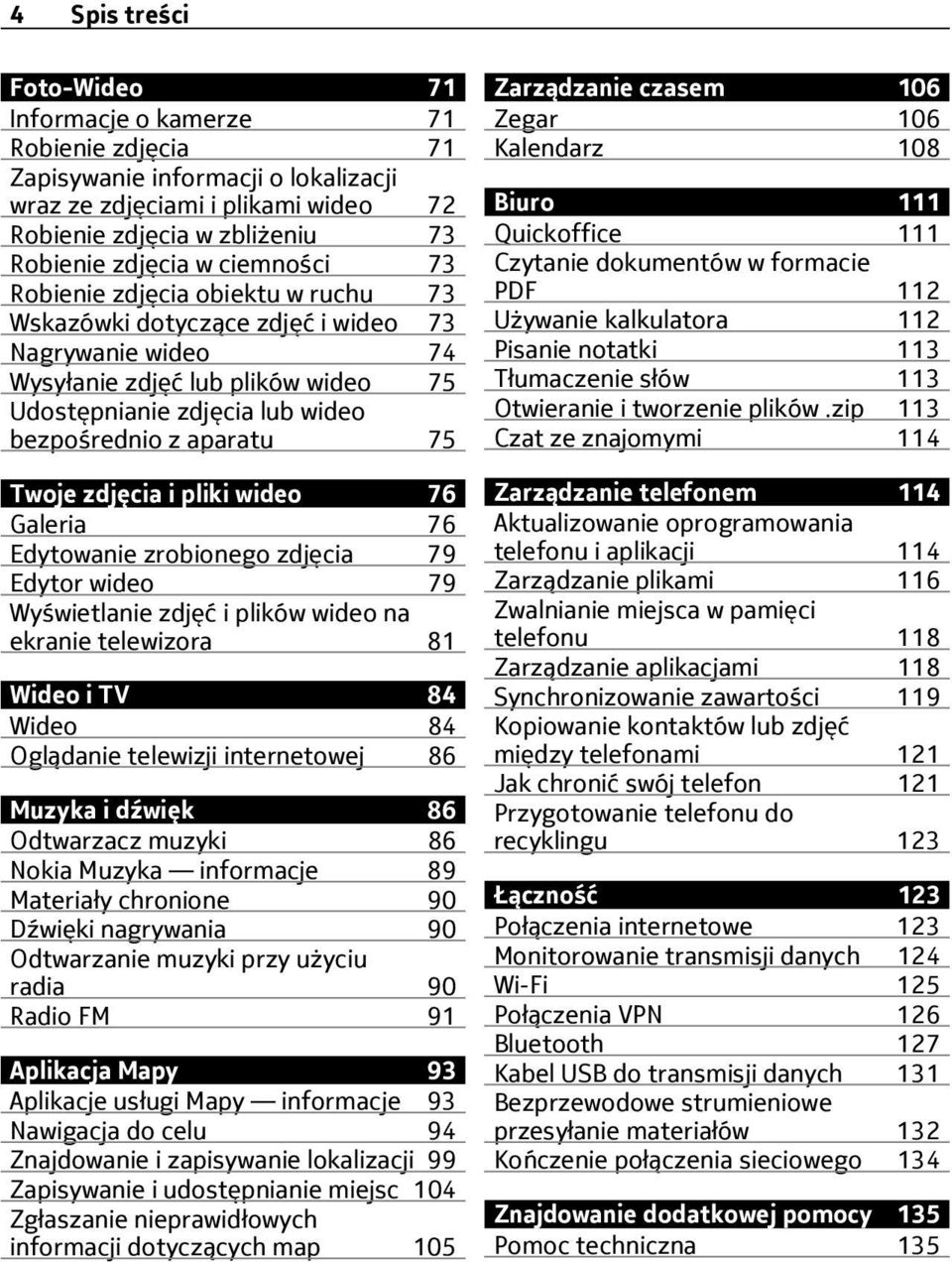 Twoje zdjęcia i pliki wideo 76 Galeria 76 Edytowanie zrobionego zdjęcia 79 Edytor wideo 79 Wyświetlanie zdjęć i plików wideo na ekranie telewizora 81 Wideo i TV 84 Wideo 84 Oglądanie telewizji