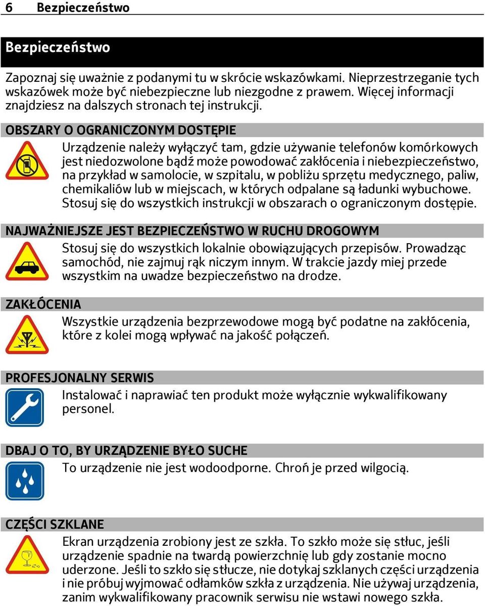 OBSZARY O OGRANICZONYM DOSTĘPIE Urządzenie należy wyłączyć tam, gdzie używanie telefonów komórkowych jest niedozwolone bądź może powodować zakłócenia i niebezpieczeństwo, na przykład w samolocie, w