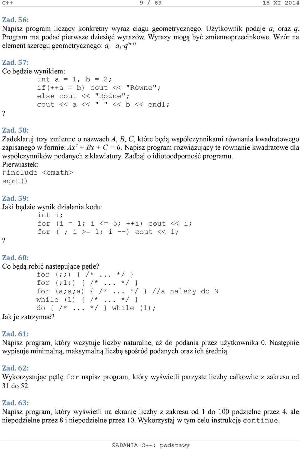 57: Co będzie wynikiem: int a = 1, b = 2; if(++a = b) cout << "Równe"; else cout << "Różne"; cout << a << " " << b << endl;? Zad.
