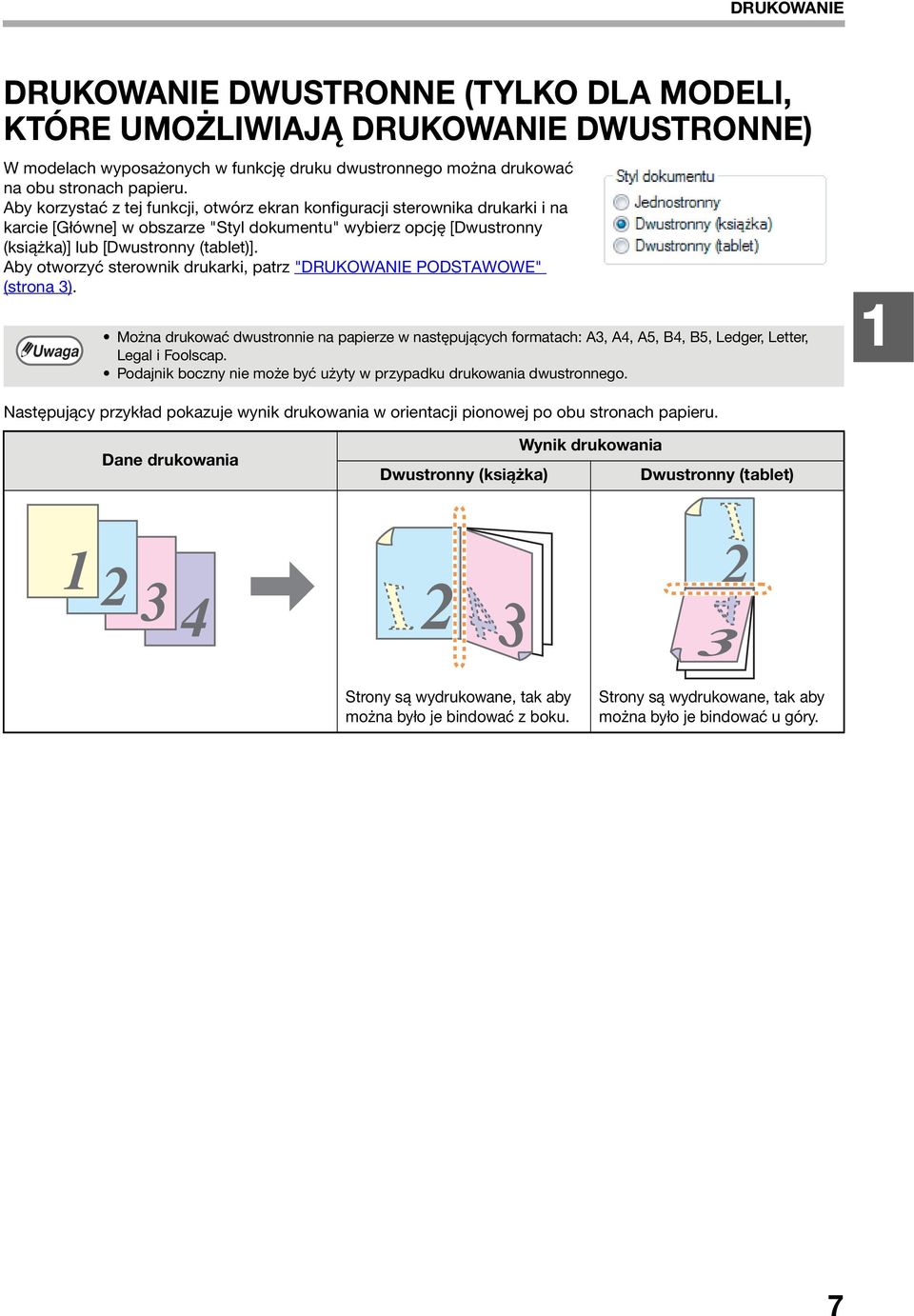 Aby otworzyć sterownik drukarki, patrz "DRUKOWANIE PODSTAWOWE" (strona 3). Można drukować dwustronnie na papierze w następujących formatach: A3, A4, A5, B4, B5, Ledger, Letter, Legal i Foolscap.