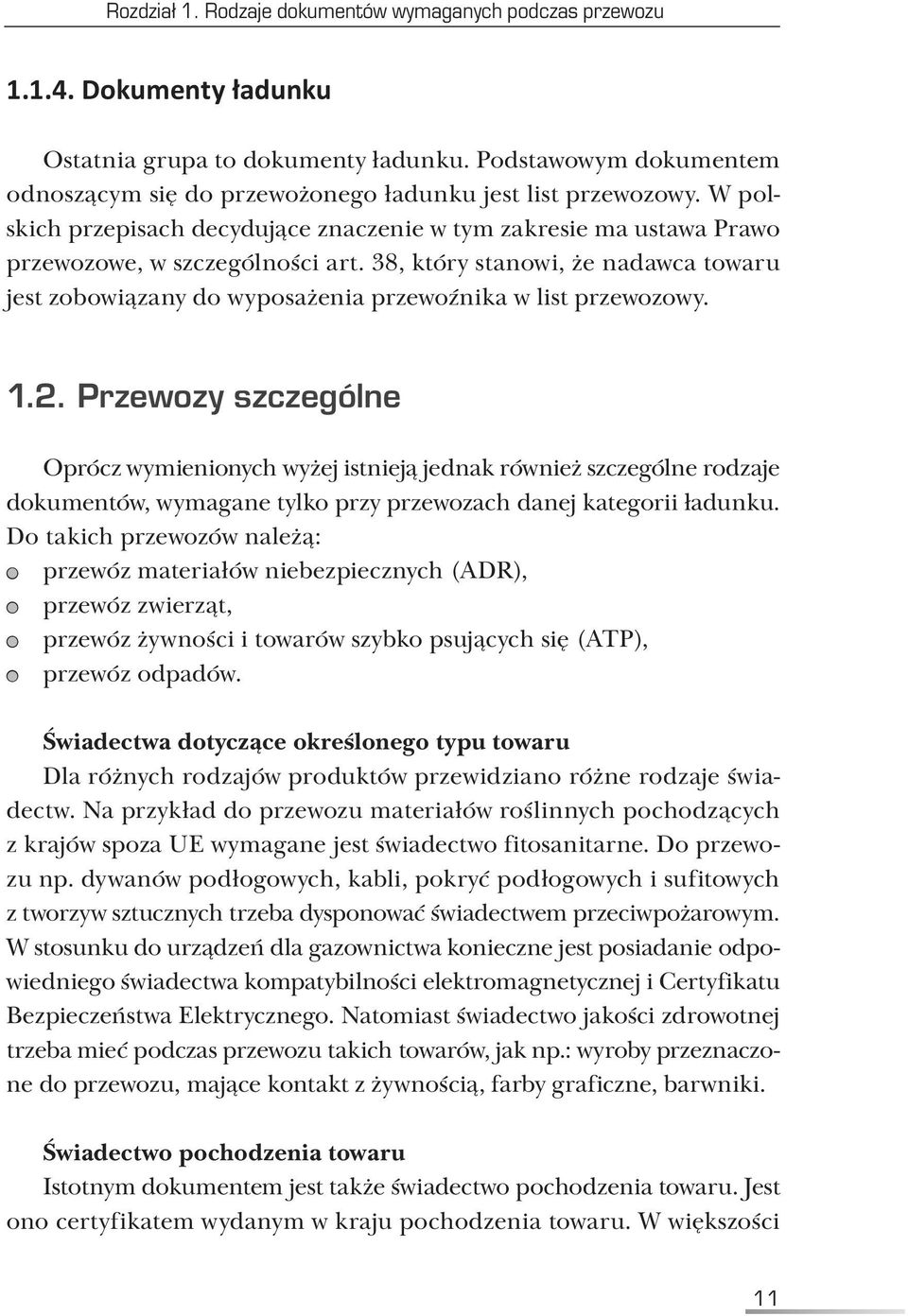 38, który stanowi, że nadawca towaru jest zobowiązany do wyposażenia przewoźnika w list przewozowy. 1.2.