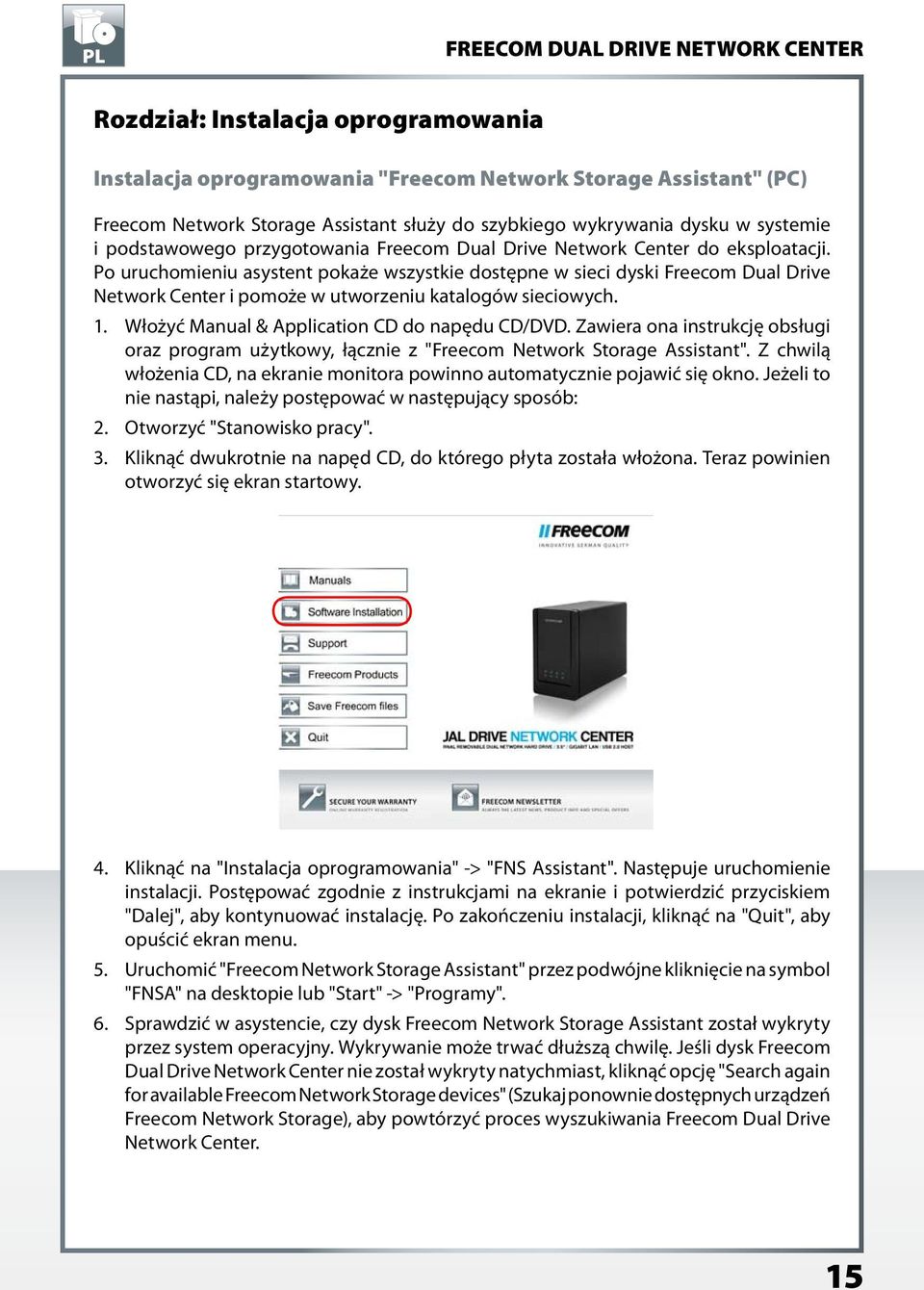 Po uruchomieniu asystent pokaże wszystkie dostępne w sieci dyski Freecom Dual Drive Network Center i pomoże w utworzeniu katalogów sieciowych. 1. Włożyć Manual & Application CD do napędu CD/DVD.