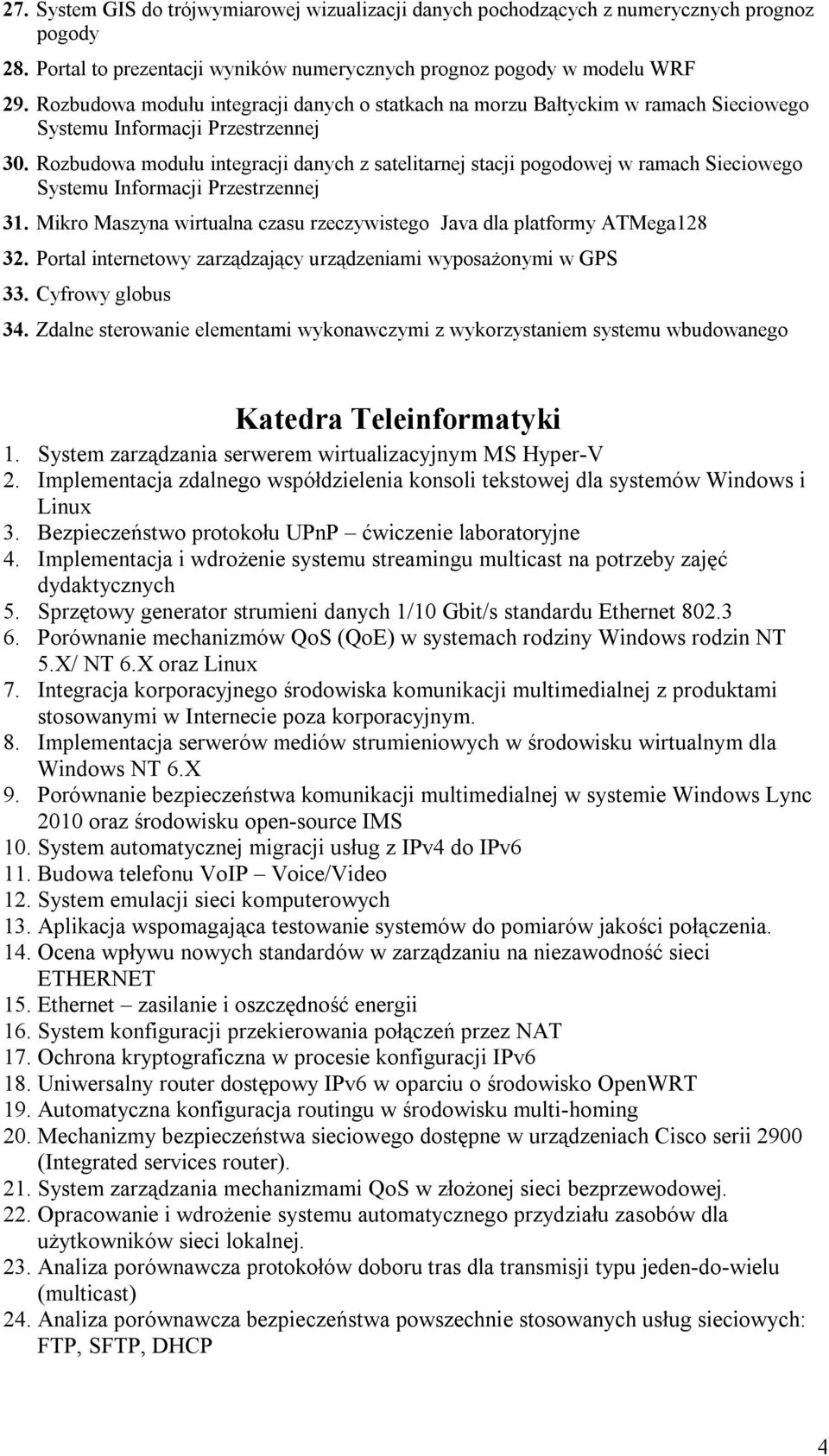 Rozbudowa modułu integracji danych z satelitarnej stacji pogodowej w ramach Sieciowego Systemu Informacji Przestrzennej 31. Mikro Maszyna wirtualna czasu rzeczywistego Java dla platformy ATMega128 32.