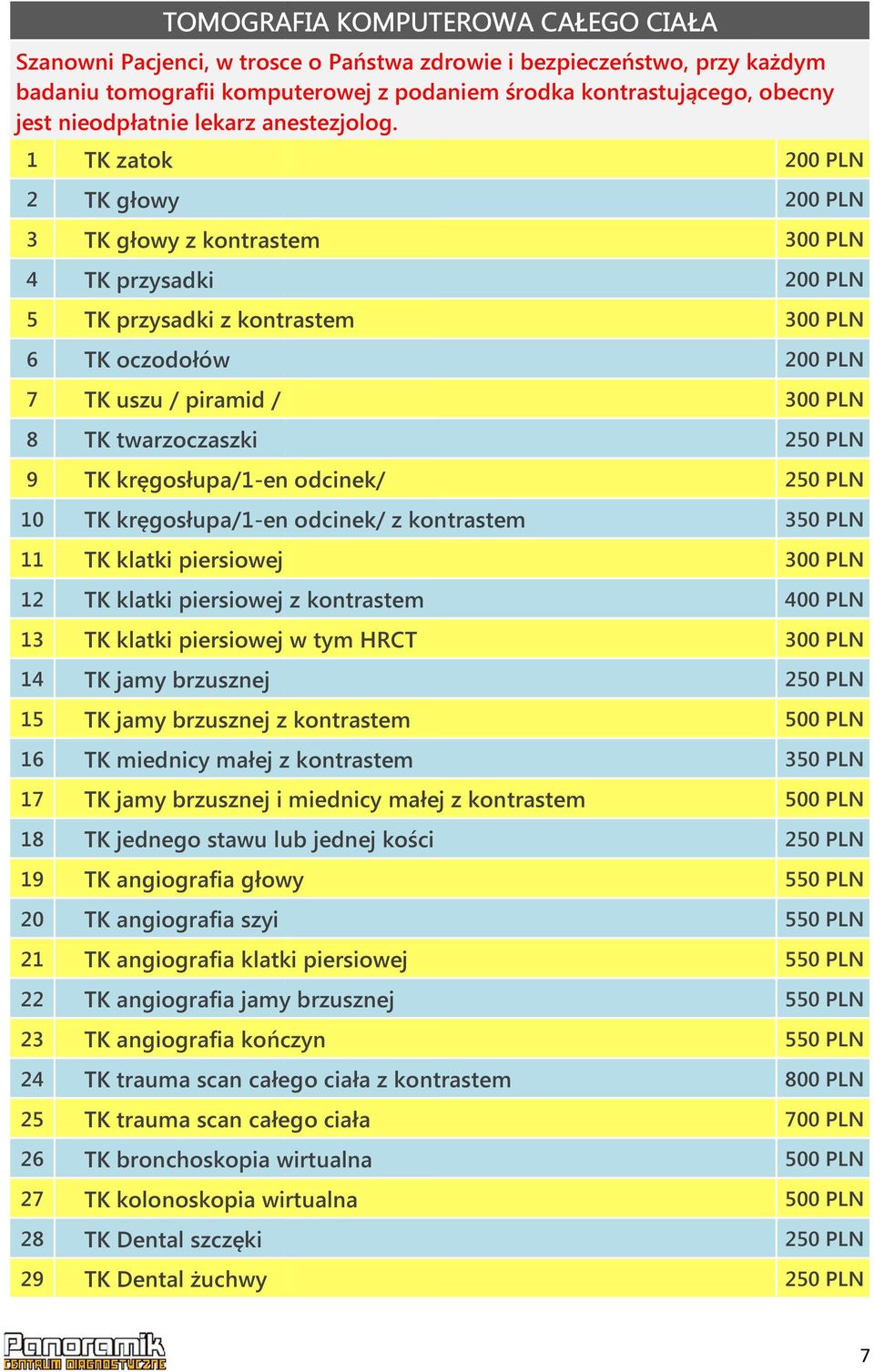 1 TK zatok 2 TK głowy 3 TK głowy z kontrastem 4 TK przysadki 5 TK przysadki z kontrastem 6 TK oczodołów 7 TK uszu / piramid / 8 TK twarzoczaszki 9 TK kręgosłupa/1-en odcinek/ 10 TK kręgosłupa/1-en