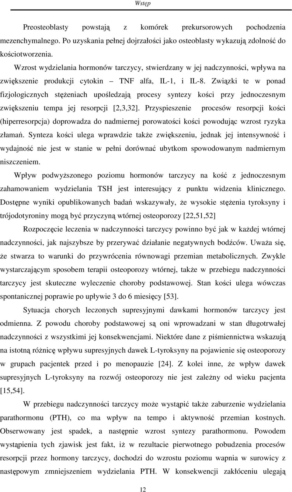 Związki te w ponad fizjologicznych stężeniach upośledzają procesy syntezy kości przy jednoczesnym zwiększeniu tempa jej resorpcji [2,3,32].