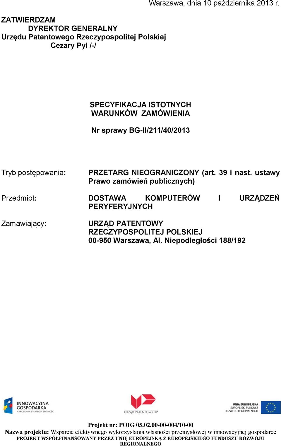 ustawy Prawo zamówień publicznych) Przedmiot: DOSTAWA KOMPUTERÓW I URZĄDZEŃ PERYFERYJNYCH Zamawiający: URZĄD PATENTOWY RZECZYPOSPOLITEJ POLSKIEJ 00-950 Warszawa, Al.
