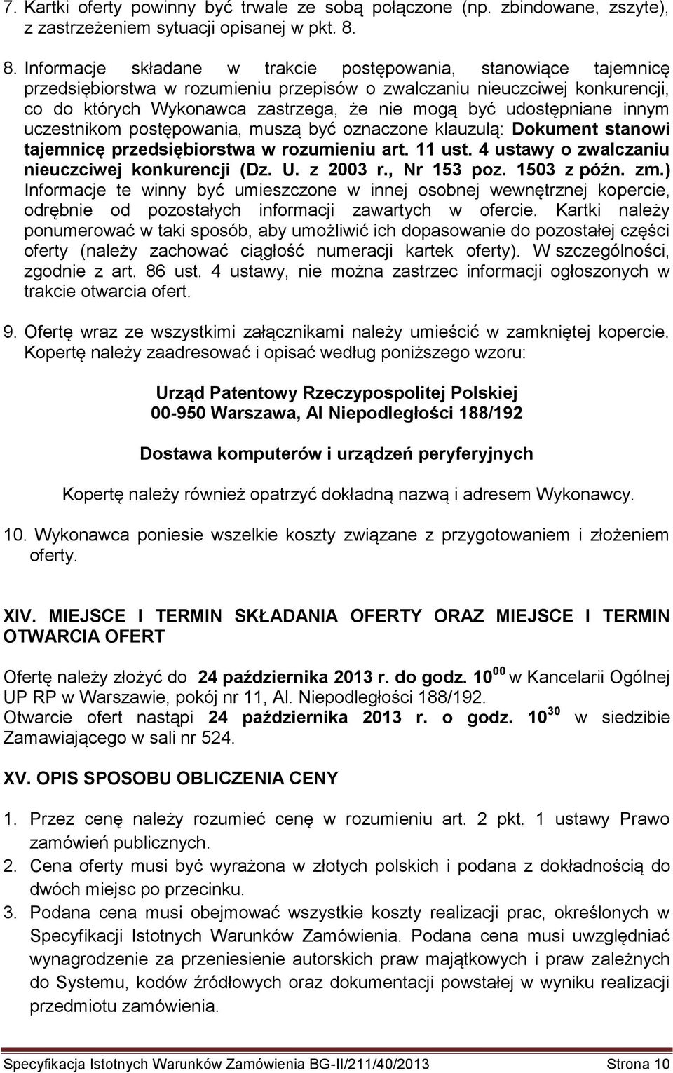 udostępniane innym uczestnikom postępowania, muszą być oznaczone klauzulą: Dokument stanowi tajemnicę przedsiębiorstwa w rozumieniu art. 11 ust. 4 ustawy o zwalczaniu nieuczciwej konkurencji (Dz. U.