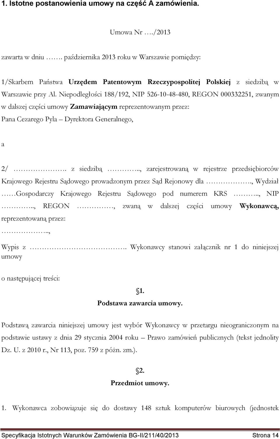 Niepodległości 188/192, NIP 526-10-48-480, REGON 000332251, zwanym w dalszej części umowy Zamawiającym reprezentowanym przez: Pana Cezarego Pyla Dyrektora Generalnego, a 2/. z siedzibą.