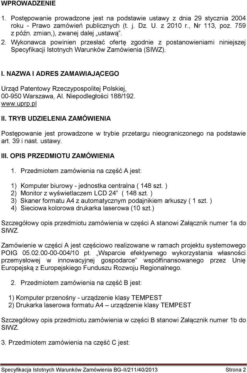 totnych Warunków Zamówienia (SIWZ). I. NAZWA I ADRES ZAMAWIAJĄCEGO Urząd Patentowy Rzeczypospolitej Polskiej, 00-950 Warszawa, Al. Niepodległości 188/192. www.uprp.pl II.