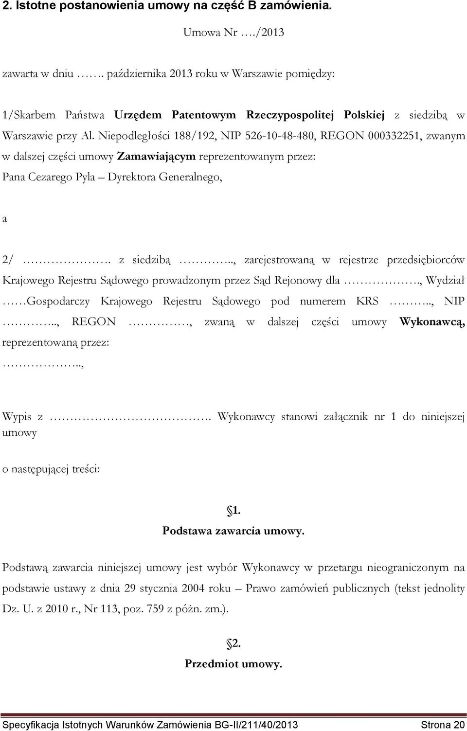 Niepodległości 188/192, NIP 526-10-48-480, REGON 000332251, zwanym w dalszej części umowy Zamawiającym reprezentowanym przez: Pana Cezarego Pyla Dyrektora Generalnego, a 2/. z siedzibą.