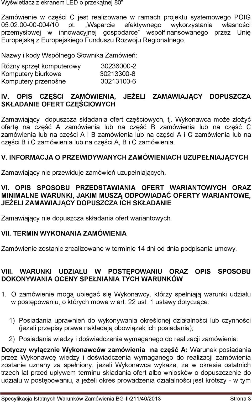 Nazwy i kody Wspólnego Słownika Zamówień: Różny sprzęt komputerowy 30236000-2 Komputery biurkowe 30213300-8 Komputery przenośne 30213100-6 IV.
