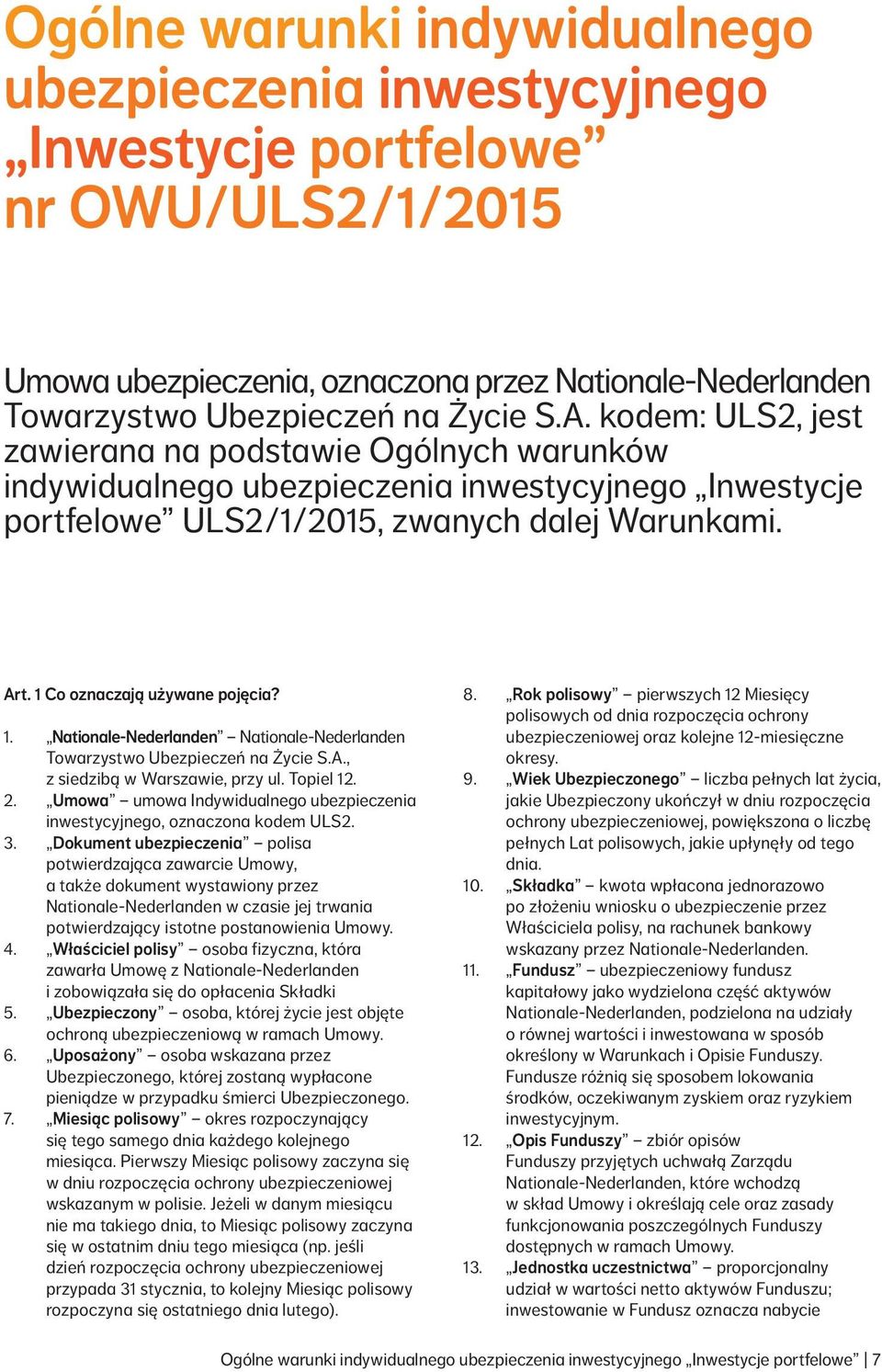 1. Nationale Nederlanden Nationale Nederlanden Towarzystwo Ubezpieczeń na Życie S.A., z siedzibą w Warszawie, przy ul. Topiel 12. 2.