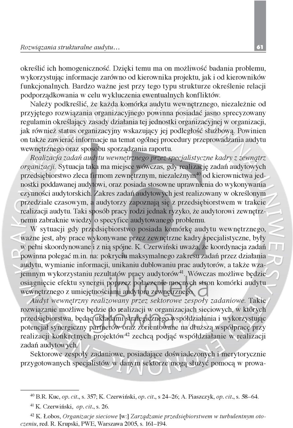 Bardzo ważne jest przy tego typu strukturze określenie relacji podporządkowania w celu wykluczenia ewentualnych konfliktów.