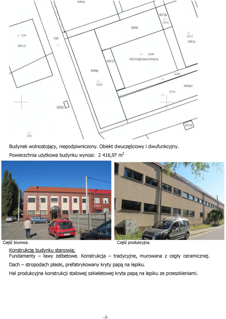 Konstrukcję budynku stanowią: Fundamenty ławy żelbetowe.