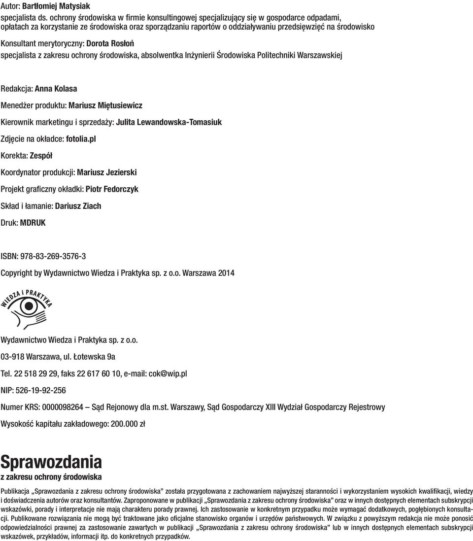 Konsultant merytoryczny: Dorota Rosłoń specjalista z zakresu ochrony środowiska, absolwentka Inżynierii Środowiska Politechniki Warszawskiej Redakcja: Anna Kolasa Menedżer produktu: Mariusz