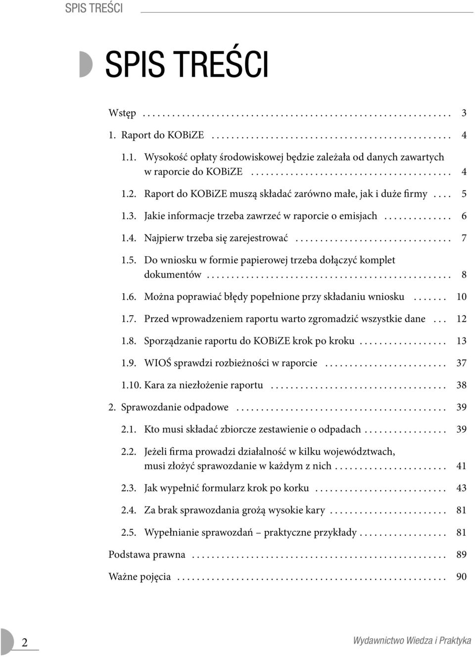 .. 8 1.6. Można poprawiać błędy popełnione przy składaniu wniosku... 10 1.7. Przed wprowadzeniem raportu warto zgromadzić wszystkie dane... 12 1.8. Sporządzanie raportu do KOBiZE krok po kroku... 13 1.