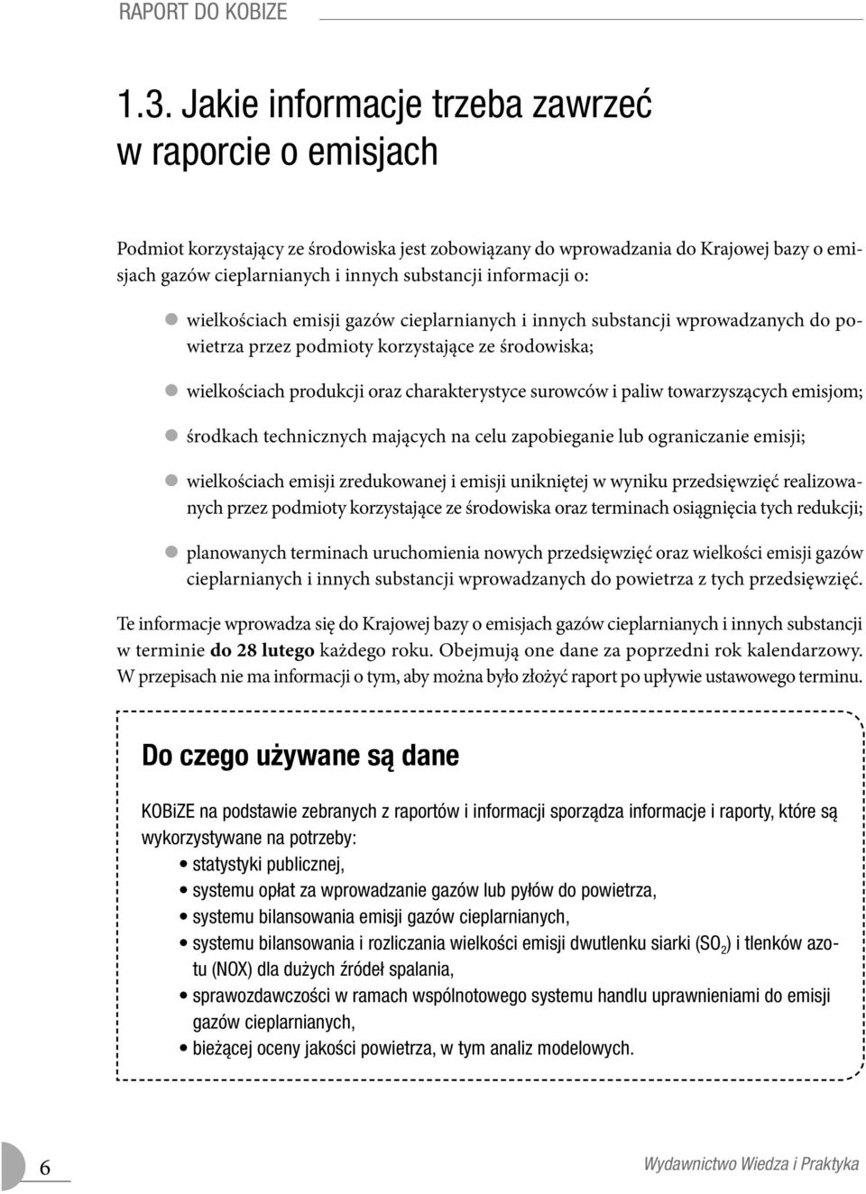 informacji o: wielkościach emisji gazów cieplarnianych i innych substancji wprowadzanych do powietrza przez podmioty korzystające ze środowiska; wielkościach produkcji oraz charakterystyce surowców i