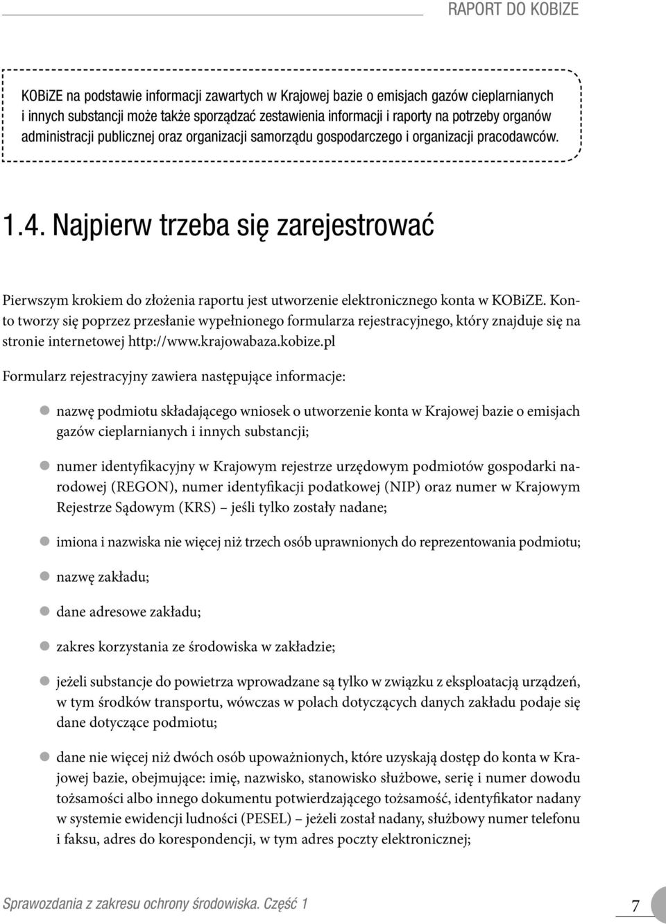 Najpierw trzeba się zarejestrować Pierwszym krokiem do złożenia raportu jest utworzenie elektronicznego konta w KOBiZE.