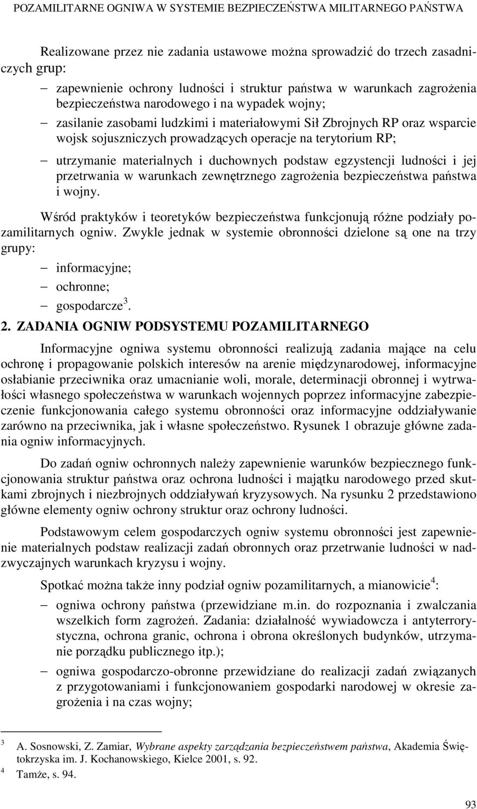 RP; utrzymanie materialnych i duchownych podstaw egzystencji ludności i jej przetrwania w warunkach zewnętrznego zagrożenia bezpieczeństwa państwa i wojny.