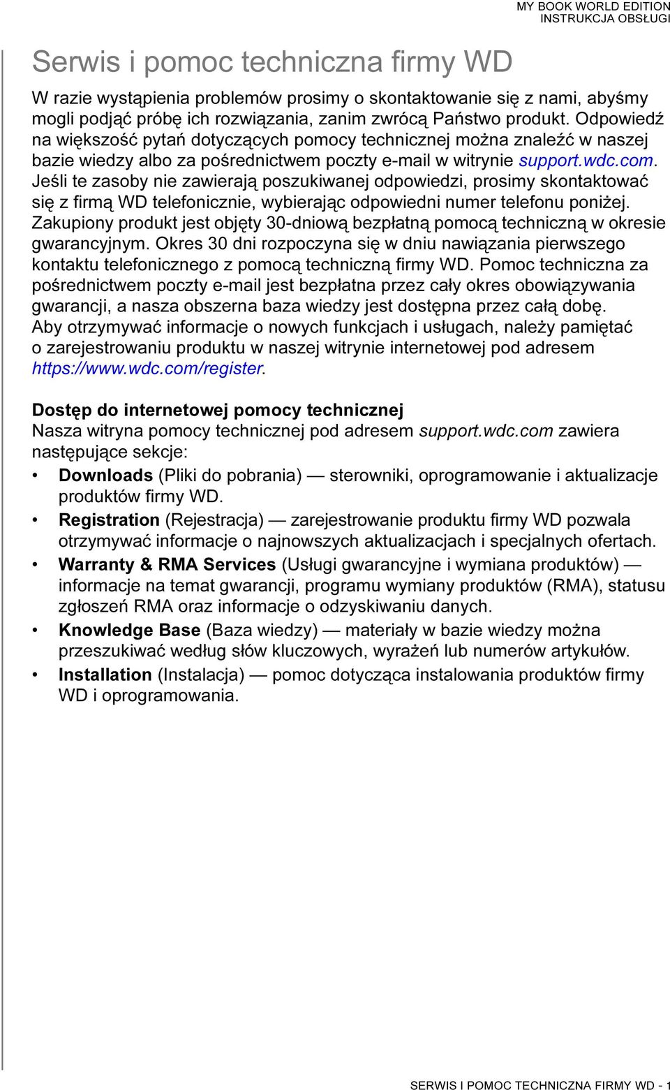 Jeśli te zasoby nie zawierają poszukiwanej odpowiedzi, prosimy skontaktować się z firmą WD telefonicznie, wybierając odpowiedni numer telefonu poniżej.