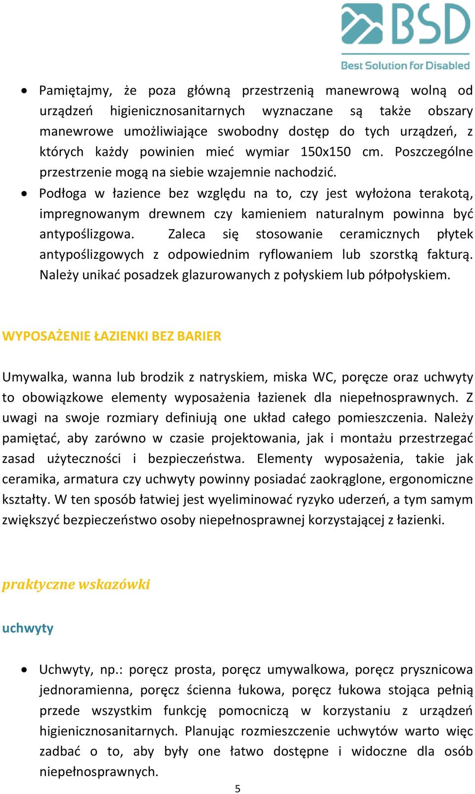 Podłoga w łazience bez względu na to, czy jest wyłożona terakotą, impregnowanym drewnem czy kamieniem naturalnym powinna być antypoślizgowa.