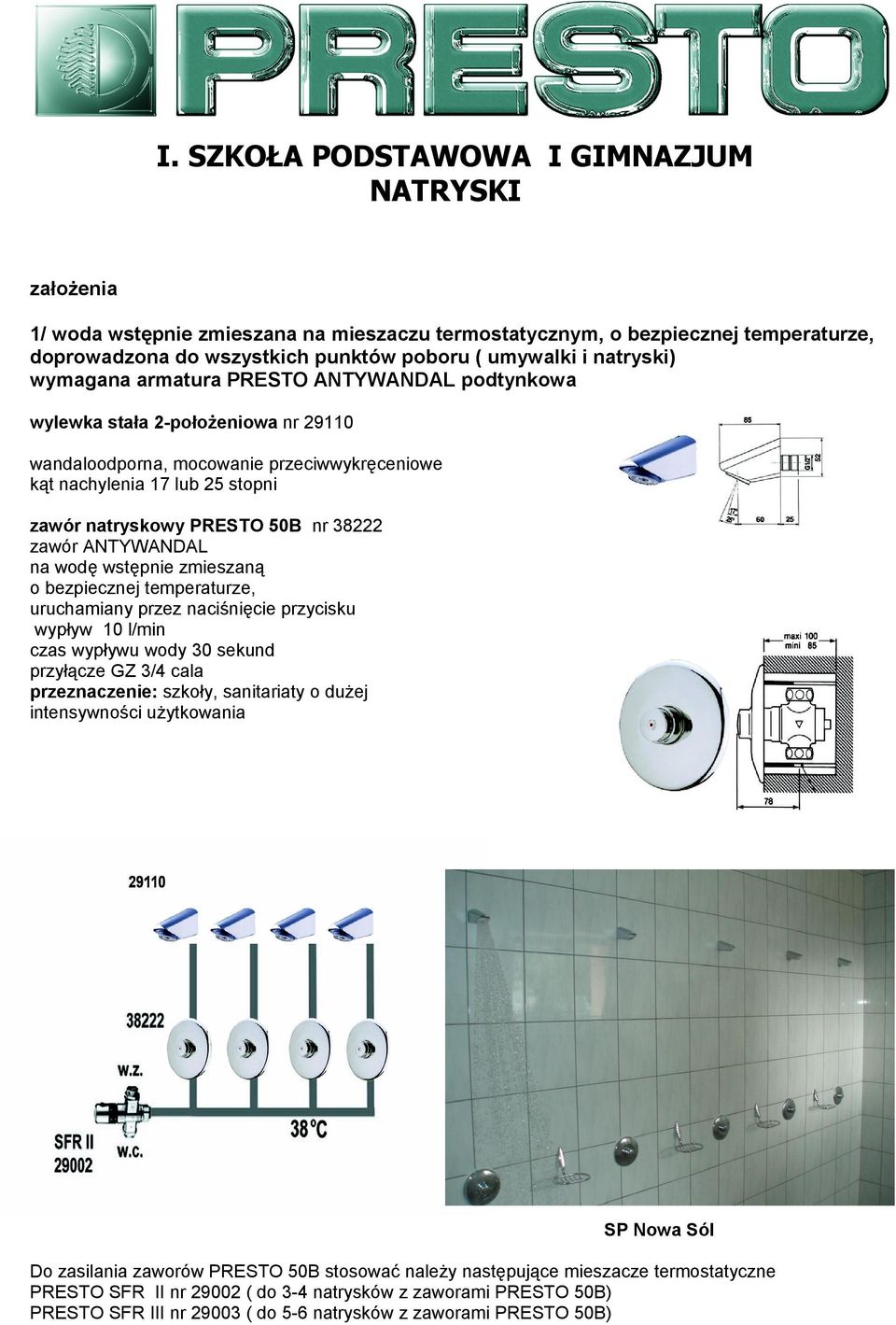 zmieszaną o bezpiecznej temperaturze, uruchamiany przez naciśnięcie przycisku wypływ 10 l/min czas wypływu wody 30 sekund przyłącze GZ 3/4 cala SP Nowa Sól Do zasilania zaworów